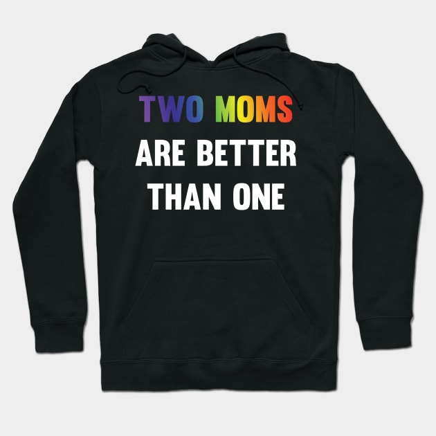 Two Moms are better than one LGBT equality Rainbow Lesbian Hoodie by Riffize